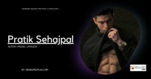 Pratik Sehajpal Age, Height, Girlfriend, Family, Biography, Wiki, and More.