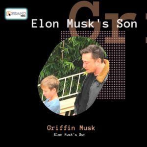 Griffin Musk Age, Height, Net Worth, Girlfriend, Mother, Biography, Wiki, and More