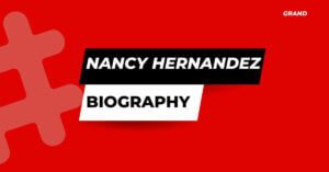 Nancy Hernandez Age, Height, Boyfriend, Net worth, wiki, and biography