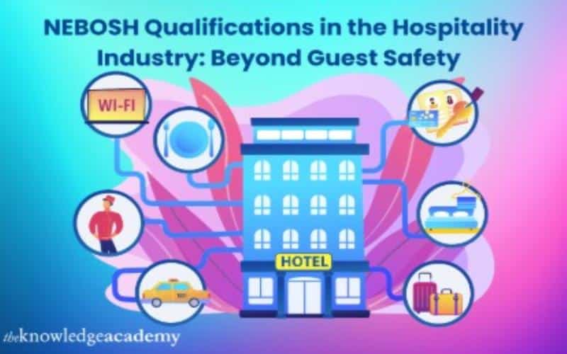 NEBOSH Qualifications in the Hospitality Industry Beyond Guest Safety      