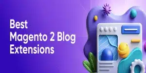 Top Magento 2 Blog Extensions for Content, SEO, and Store News