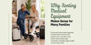 Why Renting Medical Equipment Makes Sense for Many Families